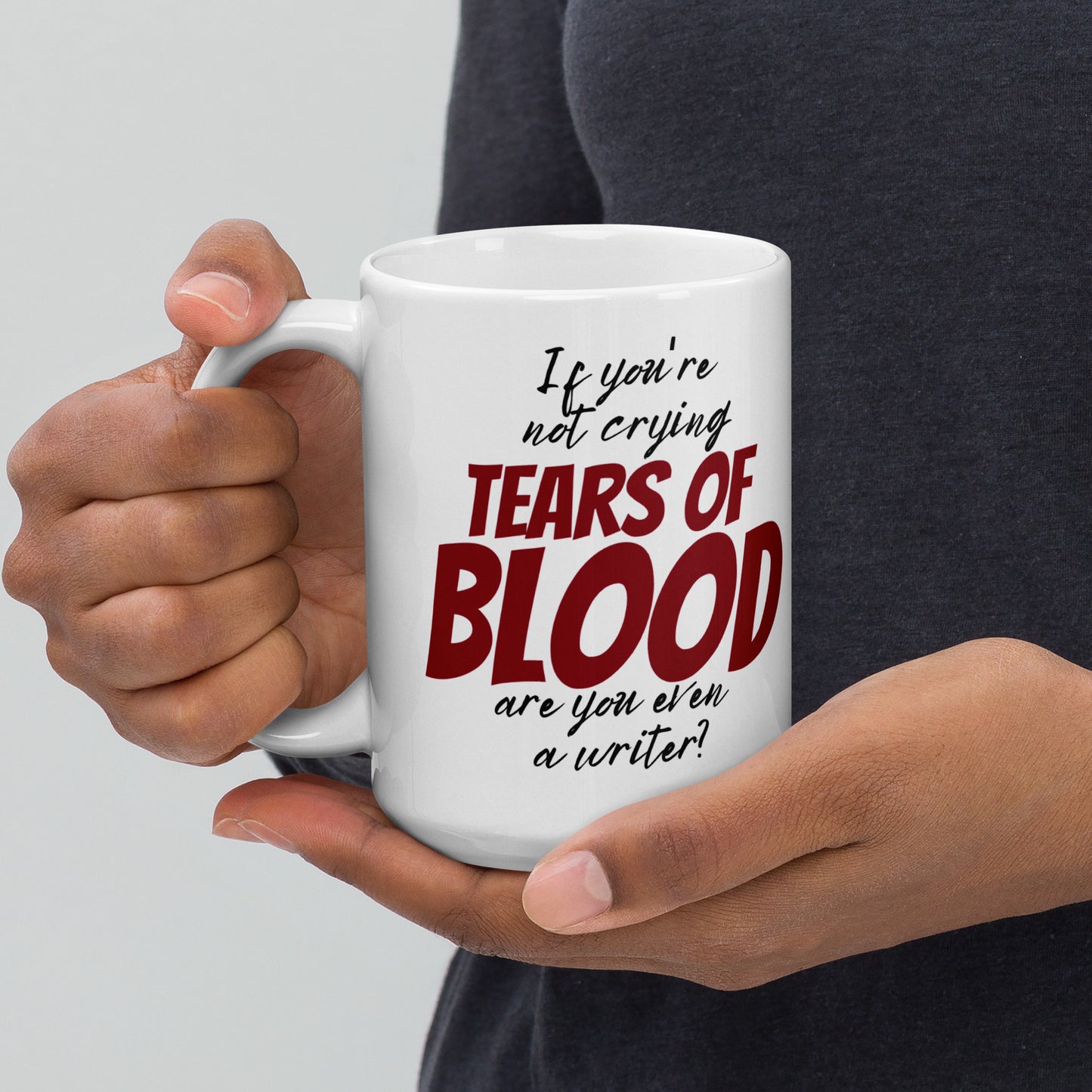 If you're not crying tears of blood are you even a writer? Be the envy of your writing friends with this mug that loudly portrays that you are a misunderstood genius.